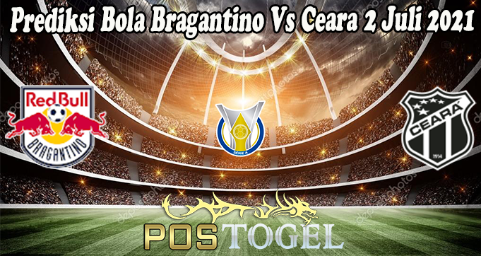 Prediksi Bola Bragantino Vs Ceara 2 Juli 2021