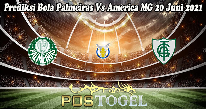 Prediksi Bola Palmeiras Vs America MG 20 Juni 2021