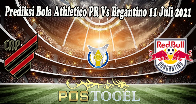 Prediksi Bola Athletico PR Vs Brgantino 11 Juli 2021