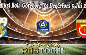 Prediksi Bola Goteborg Vs Degerfors 5 Jui 2022