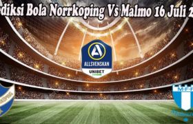 Prediksi Bola Norrkoping Vs Malmo 16 Juli 2022