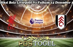 Prediksi Bola Liverpool Vs Fulham 14 Desember 2024