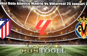 Prediksi Bola Atletico Madrid Vs Villarreal 25 Januari 2025