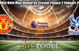 Prediksi Bola Man United Vs Crystal Palace 2 Febuari 2025