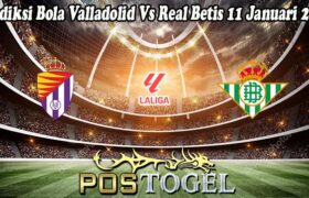 Prediksi Bola Valladolid Vs Real Betis 11 Januari 2025