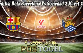 Prediksi Bola Barcelona Vs Sociedad 2 Maret 2025