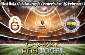 Prediksi Bola Galatasaray Vs Fenerbahce 25 Februari 2025