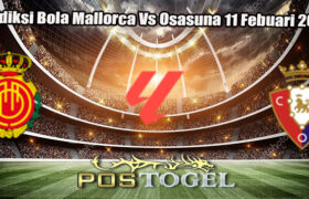 Prediksi Bola Mallorca Vs Osasuna 11 Febuari 2025