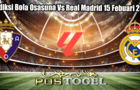 Prediksi Bola Osasuna Vs Real Madrid 15 Febuari 2025