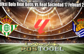 Prediksi Bola Real Betis Vs Real Sociedad 17 Febuari 2025