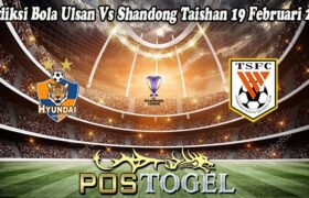 Prediksi Bola Ulsan Vs Shandong Taishan 19 Februari 2025