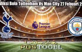 Prediksi Bola Tottenham Vs Man City 27 Febuari 2025