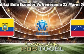 Prediksi Bola Ecuador Vs Venezuela 22 Maret 2025