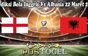 Prediksi Bola Inggris Vs Albania 22 Maret 2025