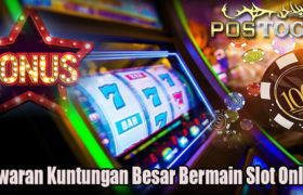 Tawaran Kuntungan Besar Bermain Slot Online