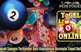 Langkah Supaya Terhindar Dari Kekalahan Bermain Togel Online