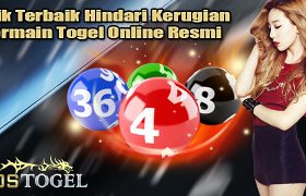 Trik Terbaik Hindari Kerugian Bermain Togel Online Resmi