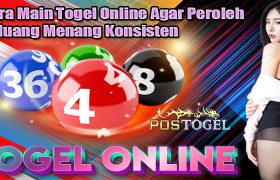 Cara Main Togel Online Agar Peroleh Peluang Menang Konsisten