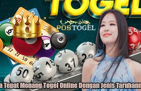 Cara Tepat Menang Togel Online Dengan Jenis Taruhannya