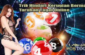 Trik Hindari Kerugian Bermain Taruhan Togel Online