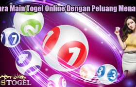 Cara Main Togel Online Dengan Peluang Menang